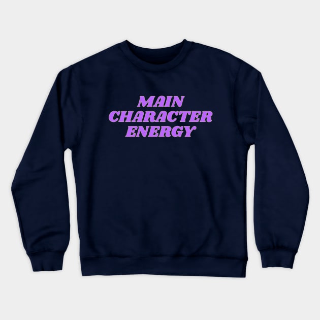 Main Character Energy Crewneck Sweatshirt by yaywow